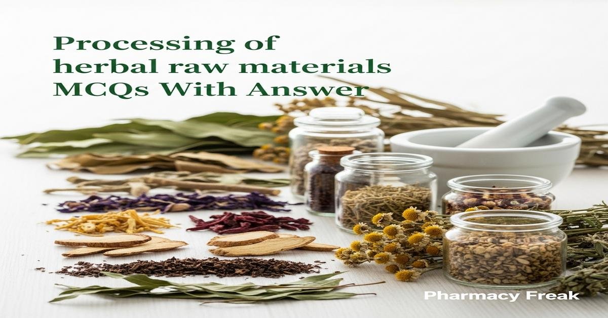 Processing of herbal raw materials MCQs With Answer