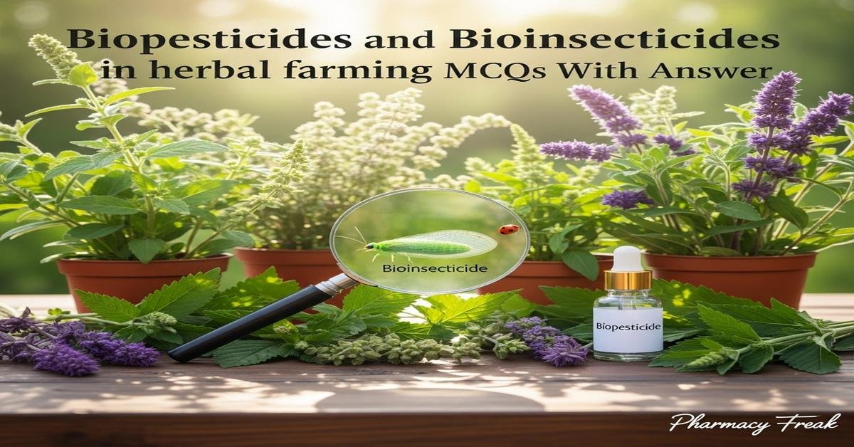 Biopesticides and bioinsecticides in herbal farming MCQs With Answer
