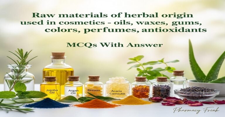 Raw materials of herbal origin used in cosmetics – oils, waxes, gums, colors, perfumes, antioxidants MCQs With Answer