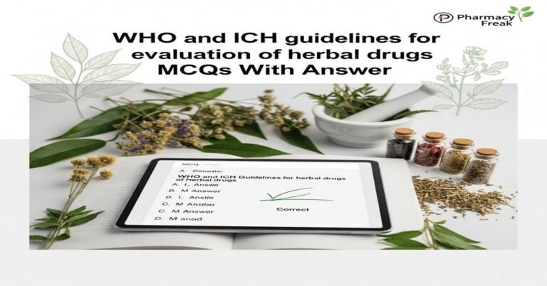 WHO and ICH guidelines for evaluation of herbal drugs MCQs With Answer