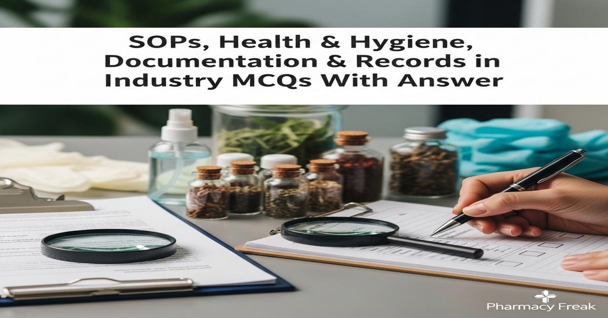SOPs, health and hygiene, documentation and records in herbal industry MCQs With Answer