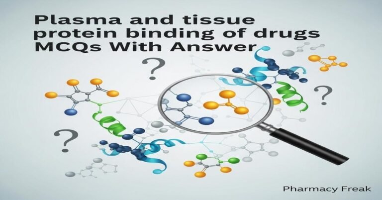 Plasma and tissue protein binding of drugs MCQs With Answer