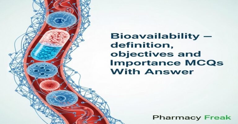 Bioavailability – definition, objectives and importance MCQs With Answer