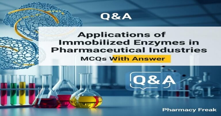 Applications of immobilized enzymes in pharmaceutical industries MCQs With Answer