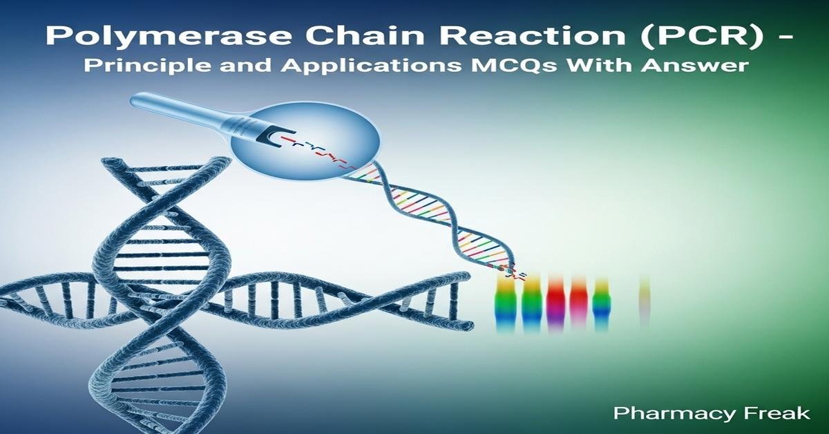 Polymerase Chain Reaction (PCR) – principle and applications MCQs With Answer