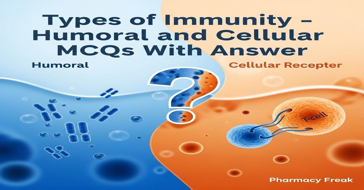 Types of immunity – humoral and cellular MCQs With Answer