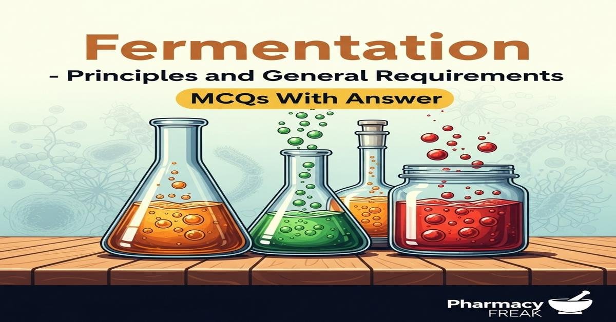 Fermentation – principles and general requirements MCQs With Answer