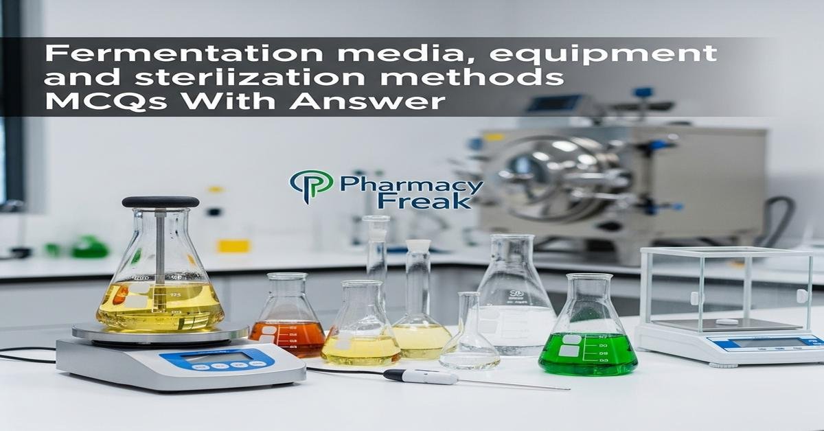 Fermentation media, equipment and sterilization methods MCQs With Answer