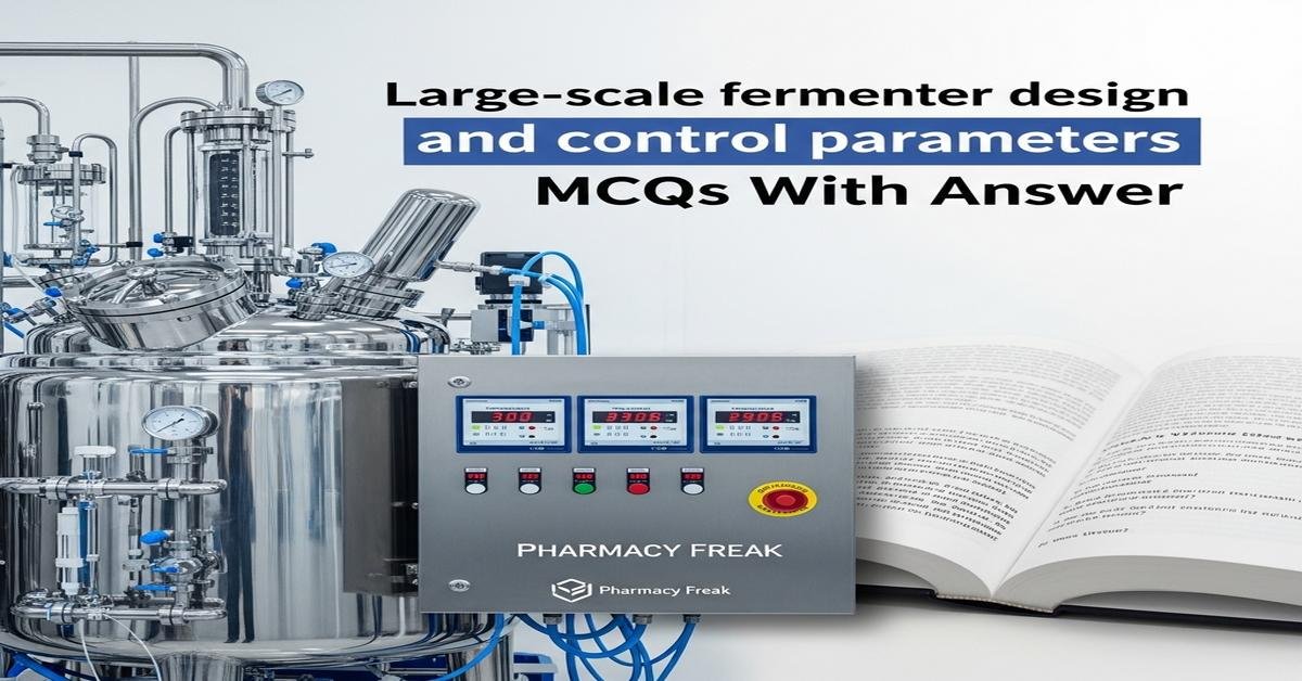 Large-scale fermenter design and control parameters MCQs With Answer