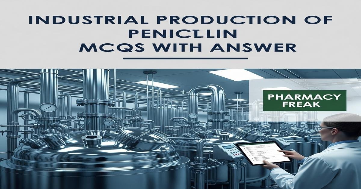 Industrial production of penicillin MCQs With Answer