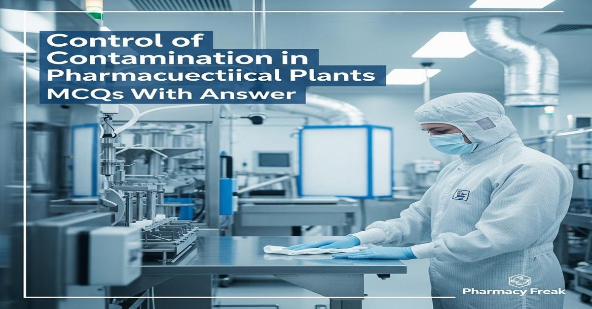 Control of contamination in pharmaceutical plants MCQs With Answer