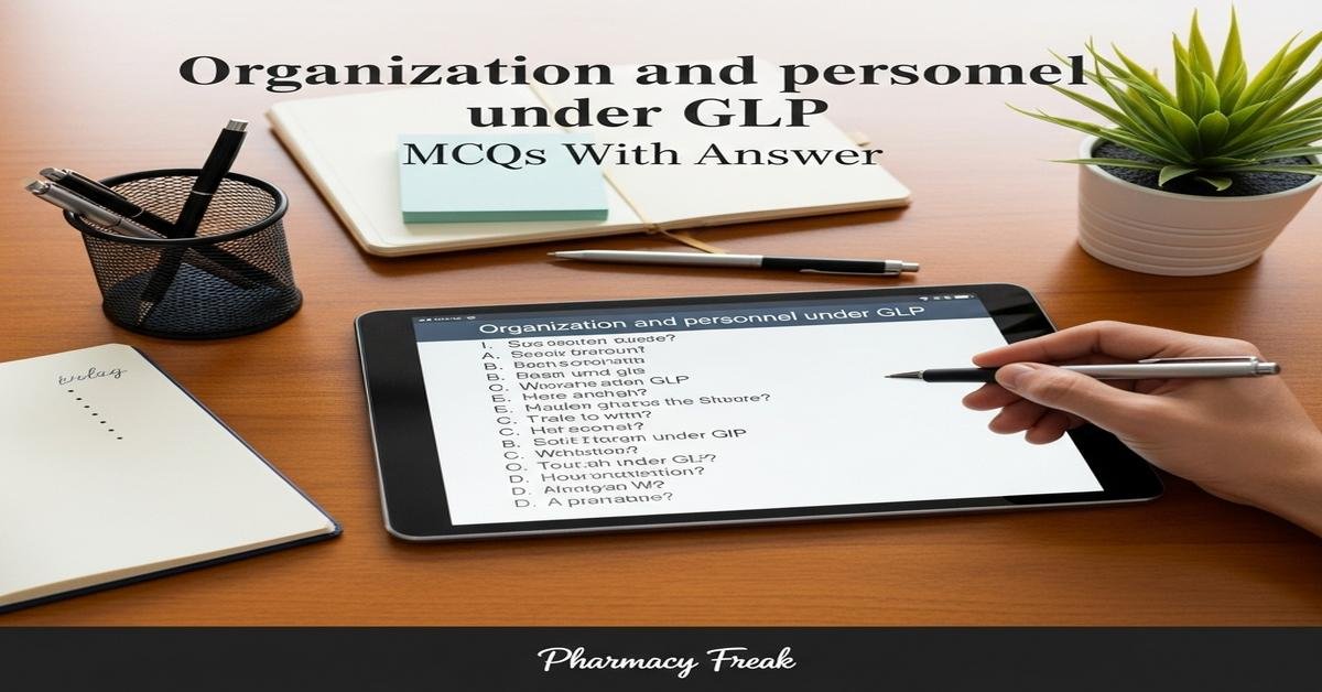 Organization and personnel under GLP MCQs With Answer