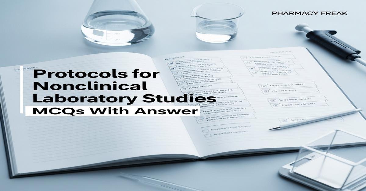 Protocols for nonclinical laboratory studies MCQs With Answer