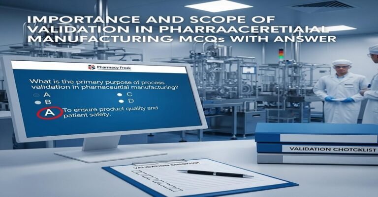 Importance and scope of validation in pharmaceutical manufacturing MCQs With Answer