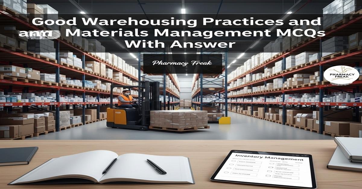 Good warehousing practices and materials management MCQs With Answer