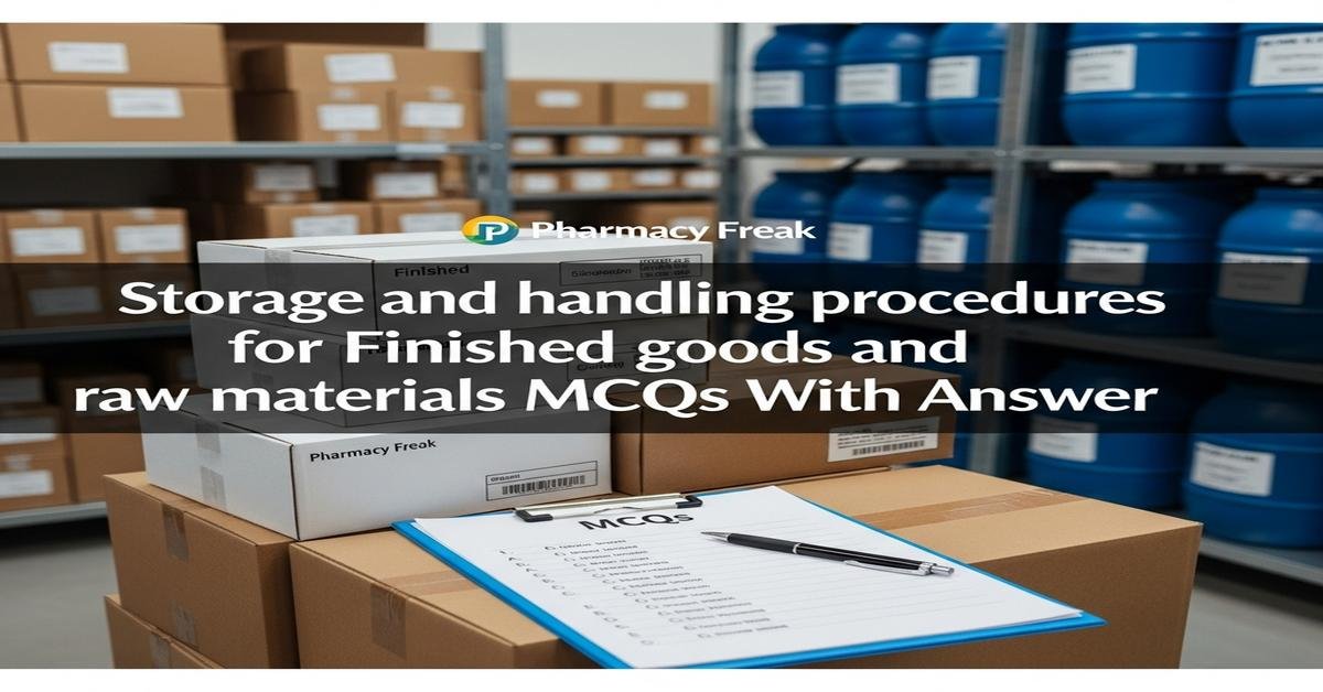Storage and handling procedures for finished goods and raw materials MCQs With Answer