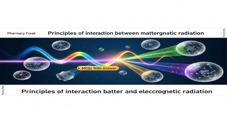 Principles of interaction between matter and electromagnetic radiation MCQs With Answer