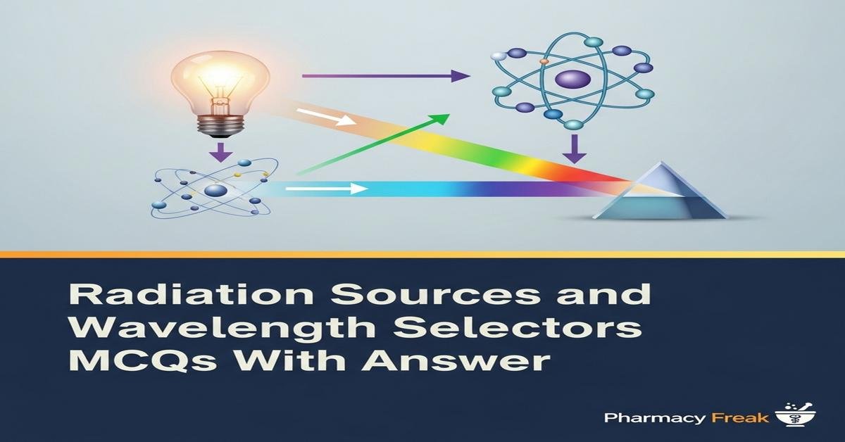 Radiation sources and wavelength selectors MCQs With Answer