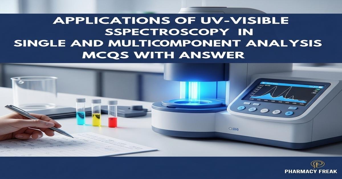 Applications of UV–Visible spectroscopy in single and multicomponent analysis MCQs With Answer