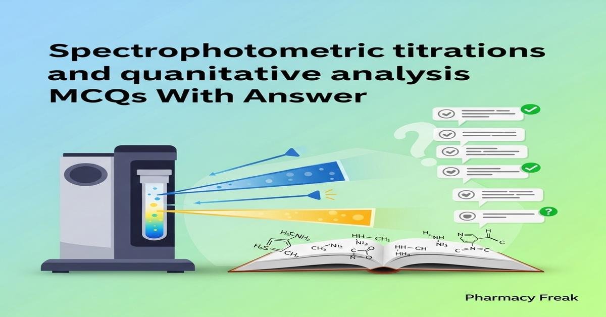 Spectrophotometric titrations and quantitative analysis MCQs With Answer