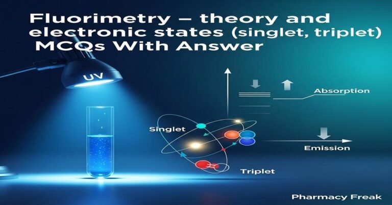 Fluorimetry – theory and electronic states (singlet, triplet) MCQs With Answer