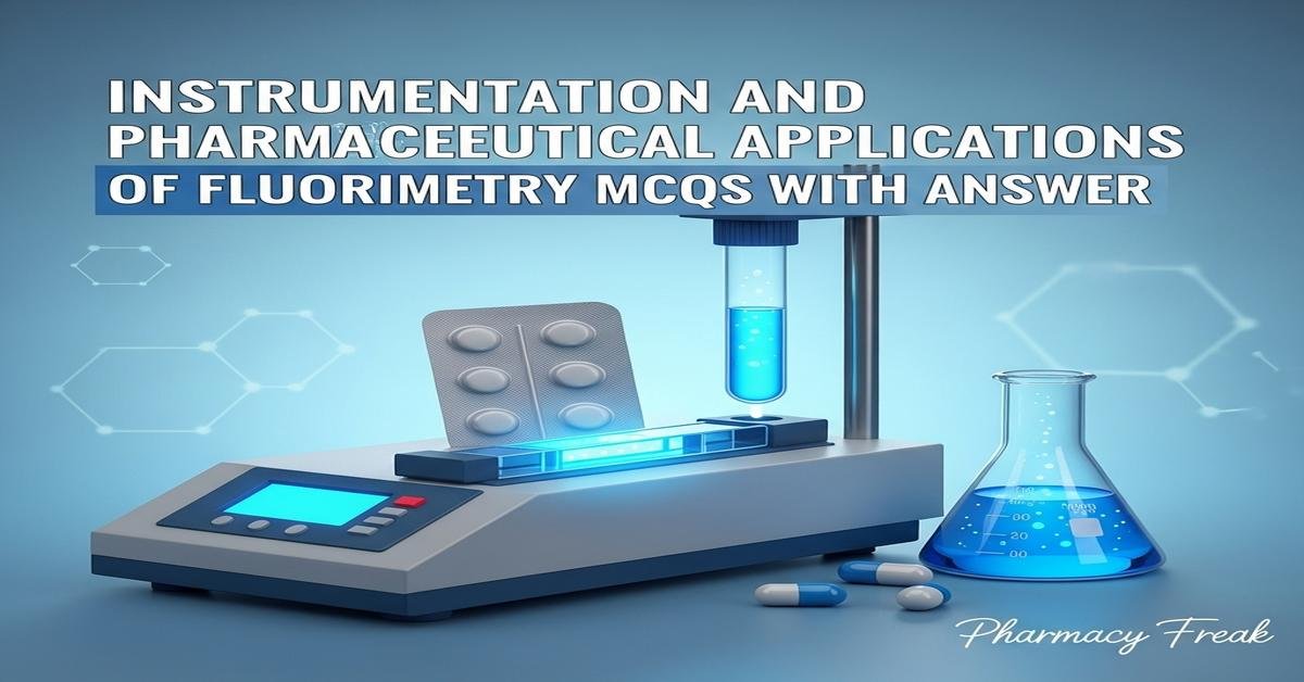 Instrumentation and pharmaceutical applications of fluorimetry MCQs With Answer
