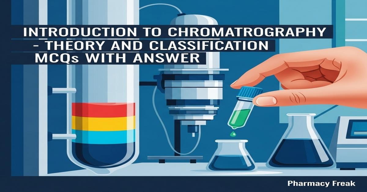 Introduction to Chromatography – theory and classification MCQs With Answer