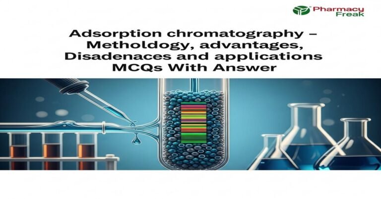 Adsorption chromatography – methodology, advantages, disadvantages and applications MCQs With Answer