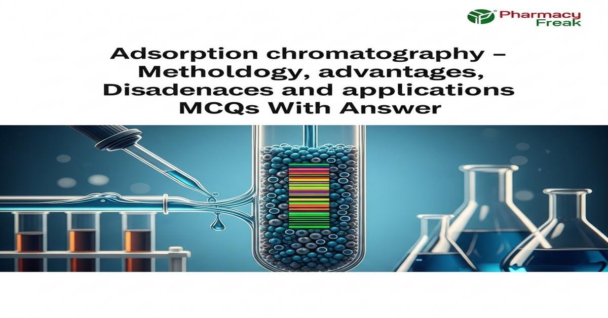 Adsorption chromatography – methodology, advantages, disadvantages and applications MCQs With Answer