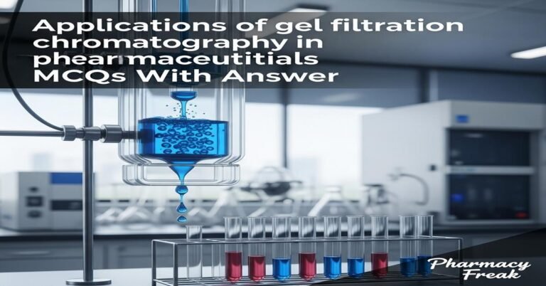 Applications of gel filtration chromatography in pharmaceuticals MCQs With Answer