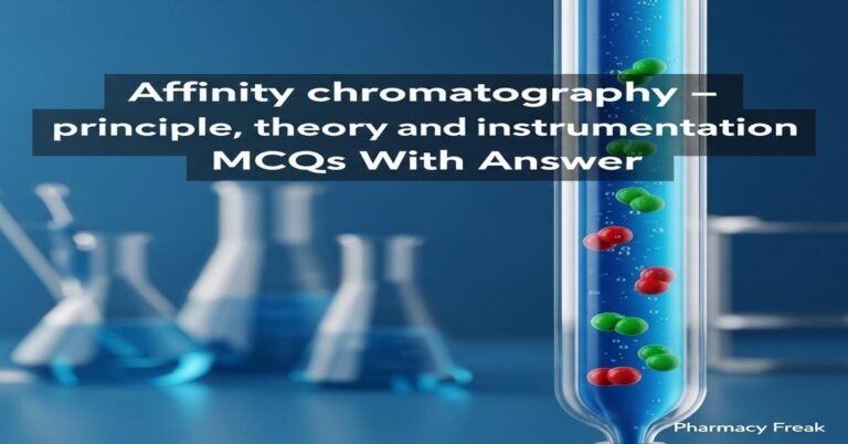 Affinity chromatography – principle, theory and instrumentation MCQs With Answer