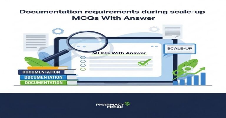 Documentation requirements during scale-up MCQs With Answer