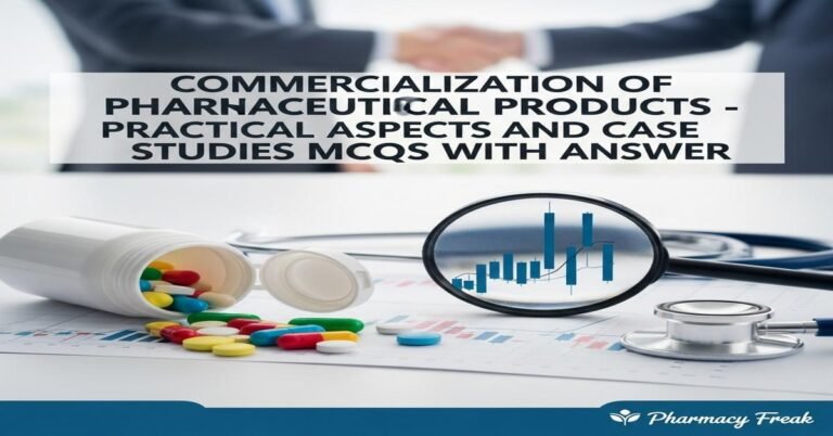 Commercialization of pharmaceutical products – practical aspects and case studies MCQs With Answer