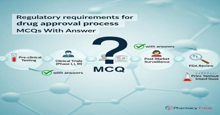 Regulatory requirements for drug approval process MCQs With Answer