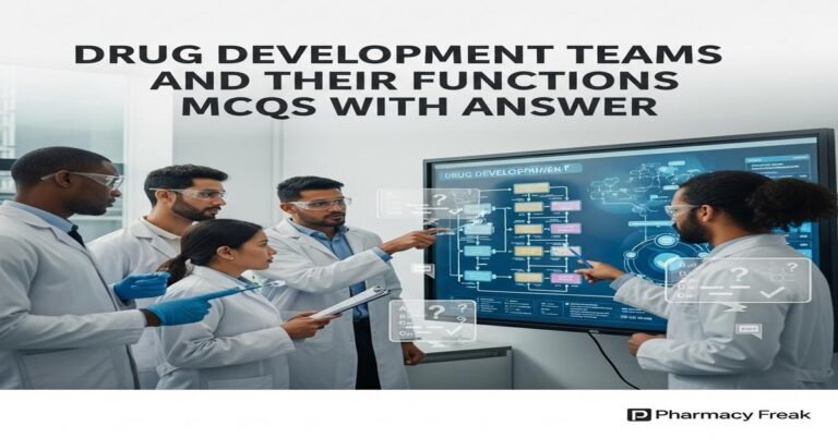 Drug development teams and their functions MCQs With Answer