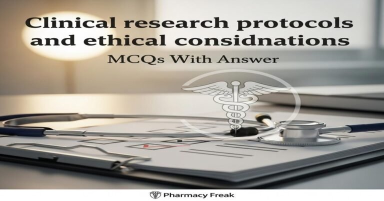 Clinical research protocols and ethical considerations MCQs With Answer