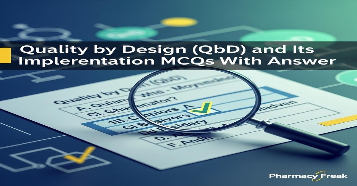 Quality by Design (QbD) and its implementation MCQs With Answer