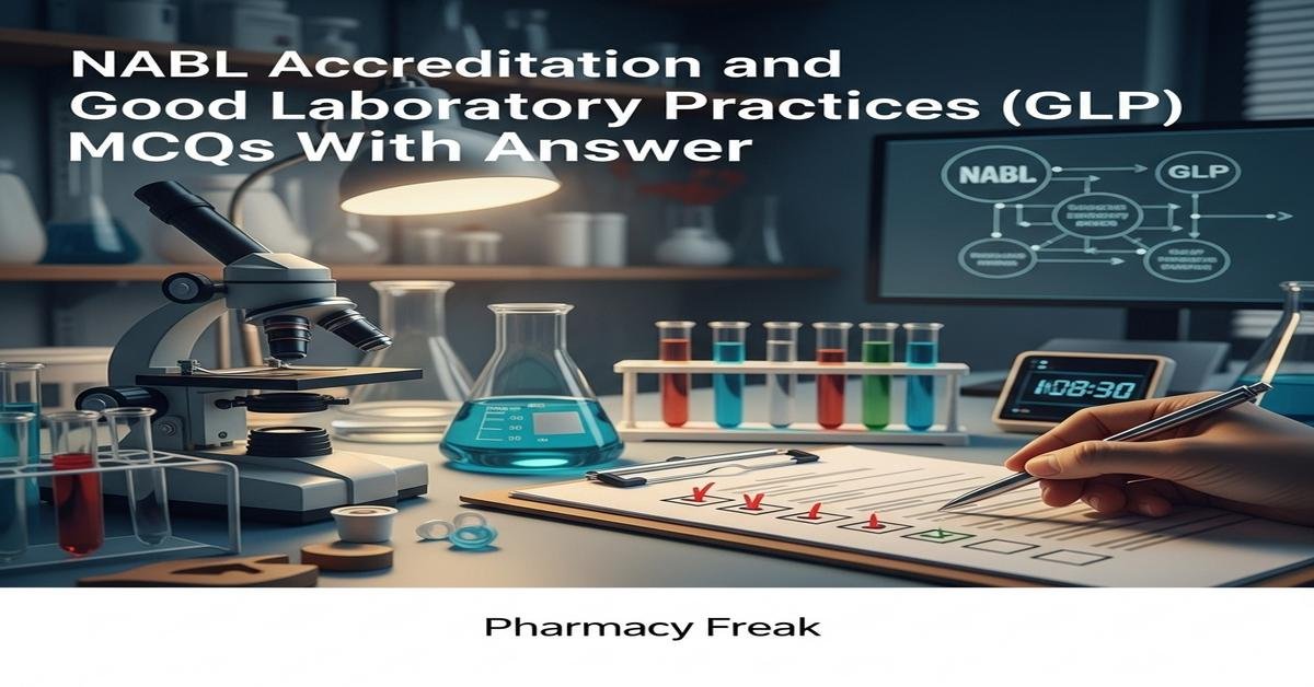 NABL accreditation and Good Laboratory Practices (GLP) MCQs With Answer