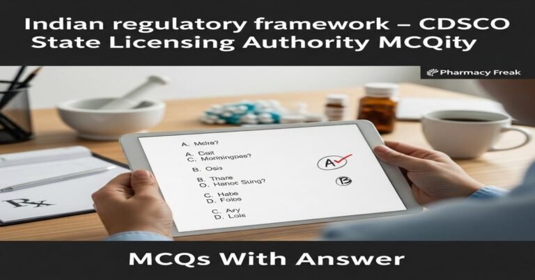 Indian regulatory framework – CDSCO and State Licensing Authority MCQs With Answer