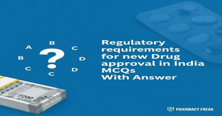 Regulatory requirements for new drug approval in India MCQs With Answer