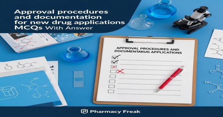 Approval procedures and documentation for new drug applications MCQs With Answer