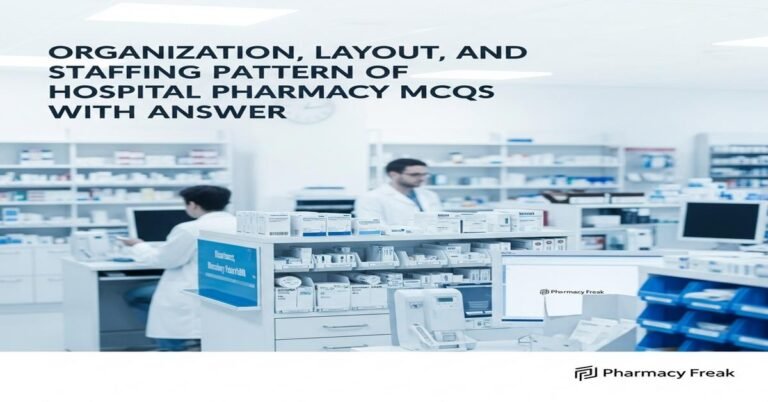 Organization, layout and staffing pattern of hospital pharmacy MCQs With Answer
