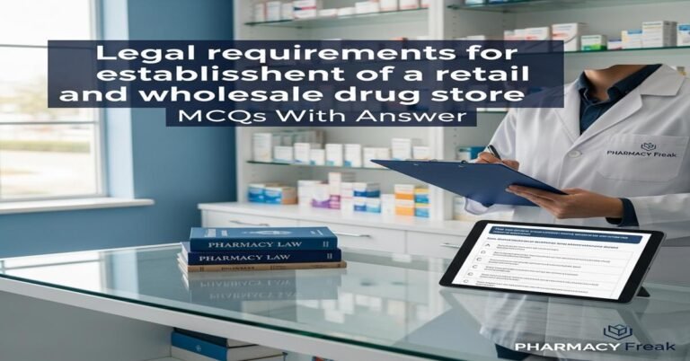 Legal requirements for establishment of a retail and wholesale drug store MCQs With Answer