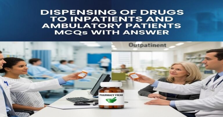 Dispensing of drugs to inpatients and ambulatory patients MCQs With Answer