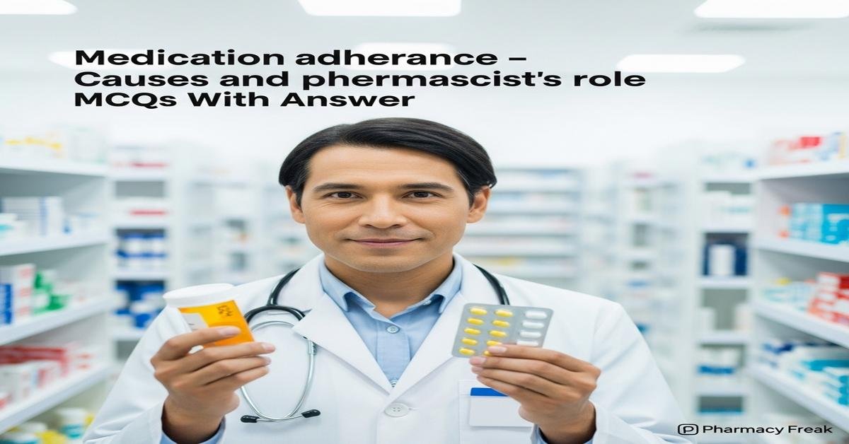 Medication adherence – causes and pharmacist’s role MCQs With Answer