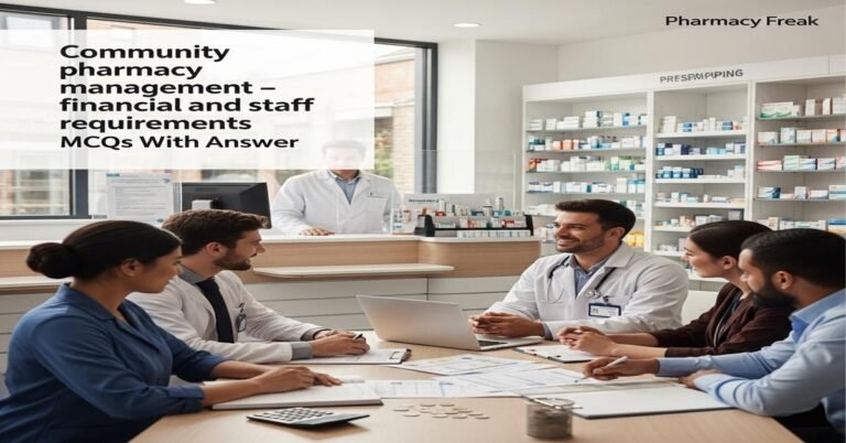 Community pharmacy management – financial and staff requirements MCQs With Answer