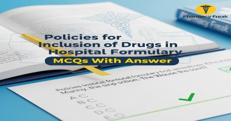 Policies for inclusion of drugs in hospital formulary MCQs With Answer