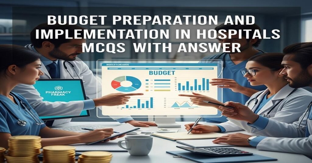 Budget preparation and implementation in hospitals MCQs With Answer