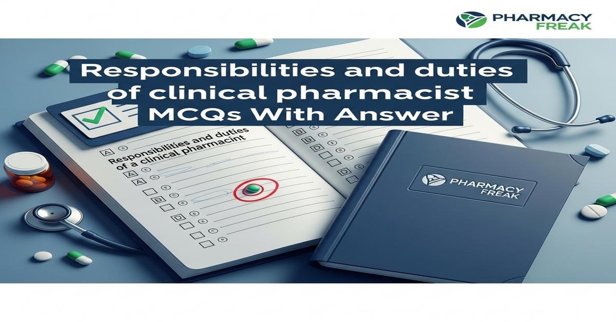 Responsibilities and duties of clinical pharmacist MCQs With Answer
