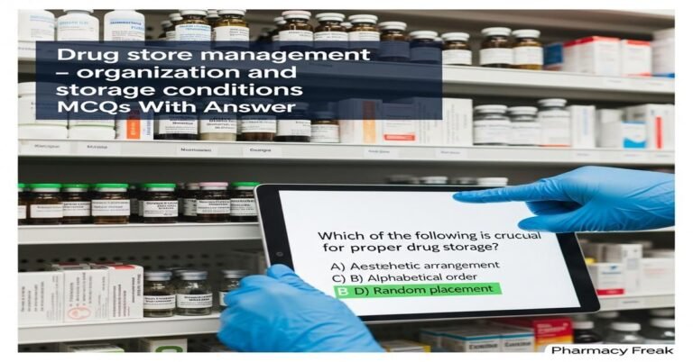 Drug store management – organization and storage conditions MCQs With Answer